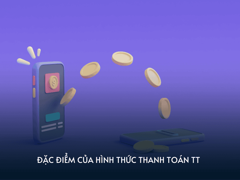 dac diem cua hinh thuc thanh toan tt